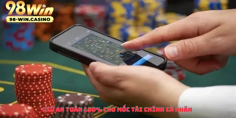 Giữ an toàn 100% cho mốc tài chính cá nhân 