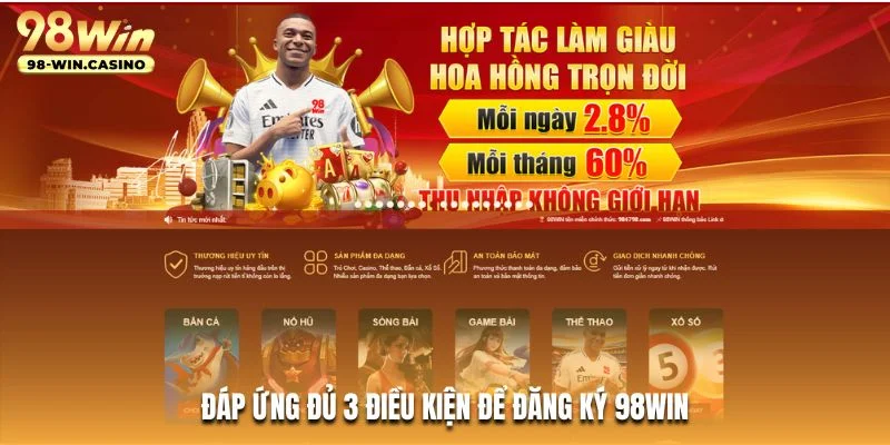 Đáp ứng đủ 3 điều kiện để đăng ký 98WIN