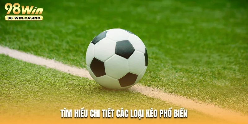 Tìm hiểu chi tiết các loại kèo phổ biến