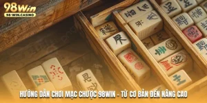 huong-dan-choi-mac-chuoc-98win-tu-co-ban-den-nang-cao